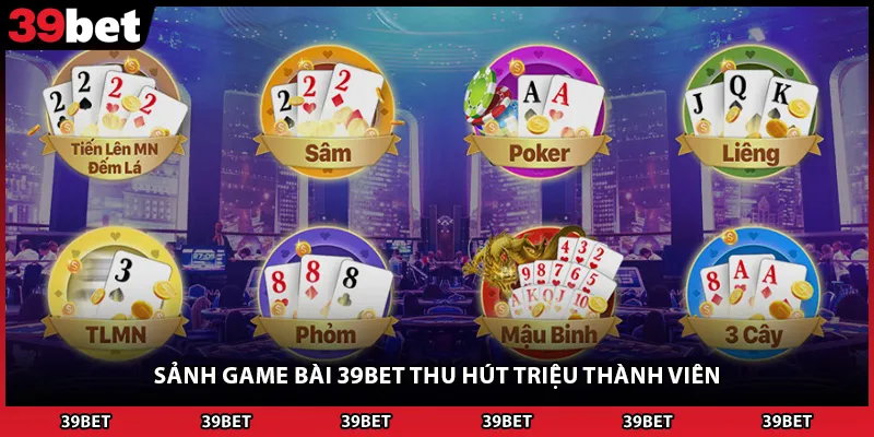 Sảnh game bài 39BET thu hút triệu thành viên