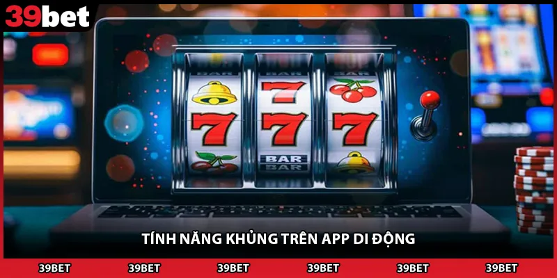 Tính năng khủng trên app di động